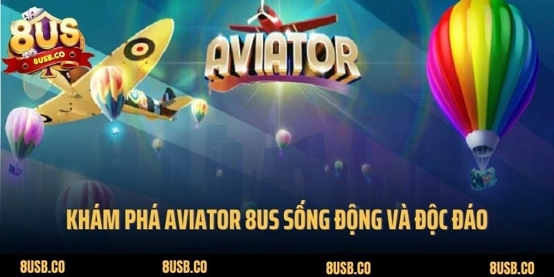 Khám phá Aviator 8US sống động và độc đáo